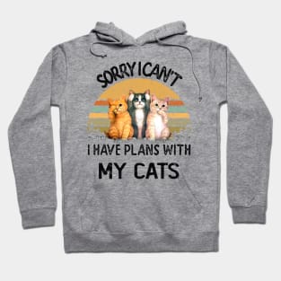 SORRY I CAN'T I HAVE PLANS WITH MY CATS Hoodie